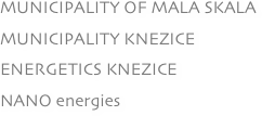 MUNICIPALITY OF MALA SKALA 
MUNICIPALITY KNEZICE
ENERGETICS KNEZICE
NANO energies

